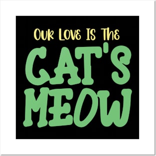 Our love is The Cat's Meow Posters and Art